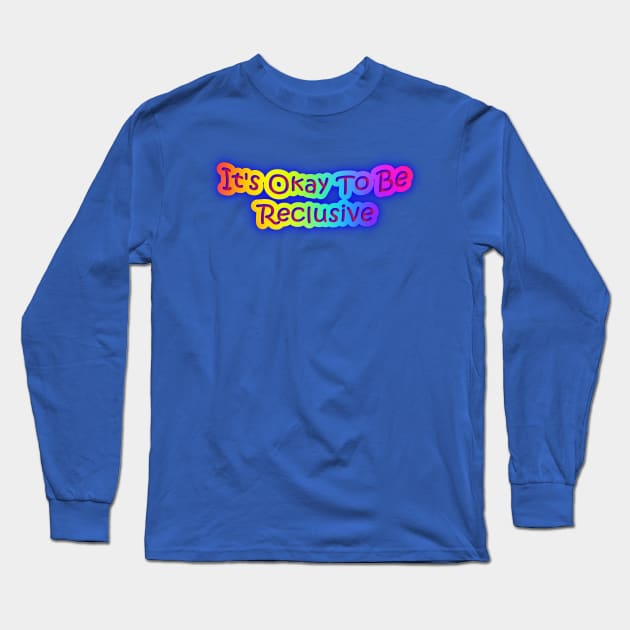 It's Okay To Be Reclusive Neon Rainbow Colors Long Sleeve T-Shirt by Creative Creation